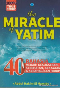 Image of The miracle of yatim : 40 rahasia meraih ketenangan, kesehatan, kekayaan, kesuksesan, dan kebahagiaan hidup